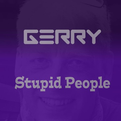 Gerry-Stupid-People-HBA025192-SINGLE-WEB-2026-Zz-Zz.jpg