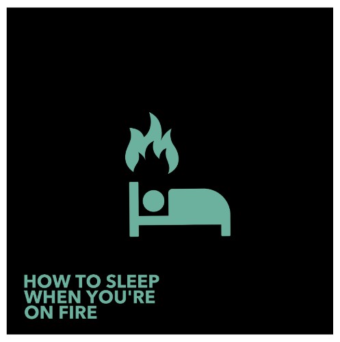 08-How-To-Sleep-When-Youre-On-Fire-2020.jpg