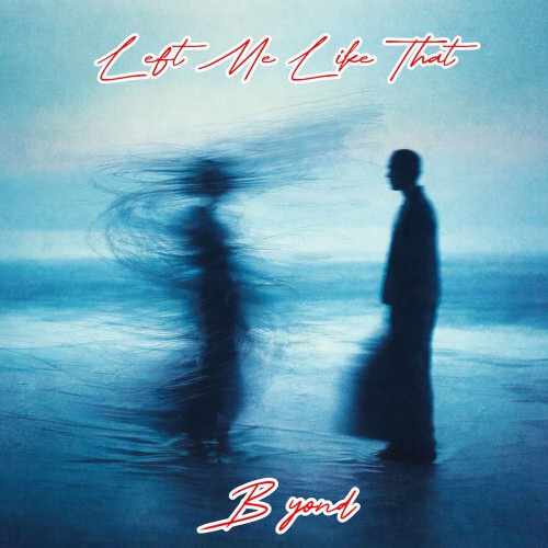 00-b-yond-left-me-like-that-rl-S00449104-single-web-2026-pic-zzzz.jpg