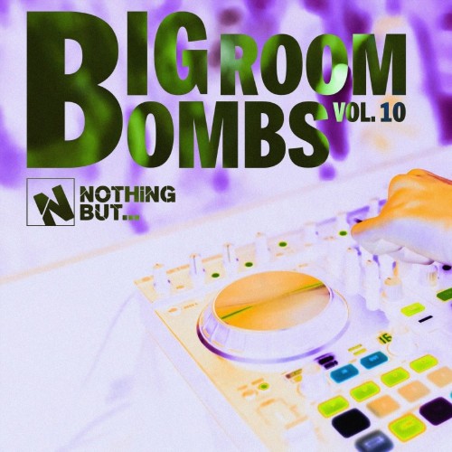 Nothing-But-Big-Room-Bombs-Vol-10.jpg