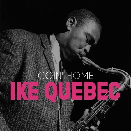 Ike-Quebec-Goin-Home-Remastered-2025-24-Bit-44-1k-Hz-FLAC.jpg