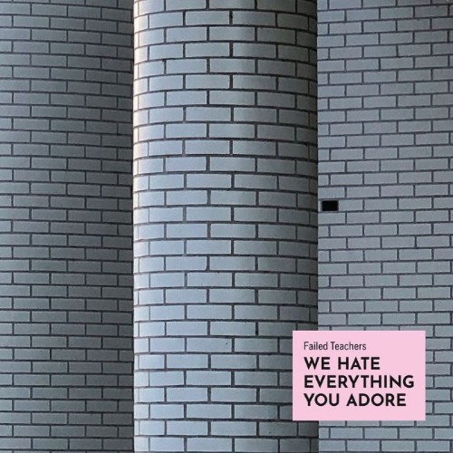 Failed-Teachers-We-Hate-Everything-You-Adore-WEB-2026-SDR.jpg