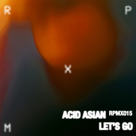 Acid-Asian-Lets-Go-EP-RPMX015-24-BIT-WEB-FLAC-2025-WAVED.jpg
