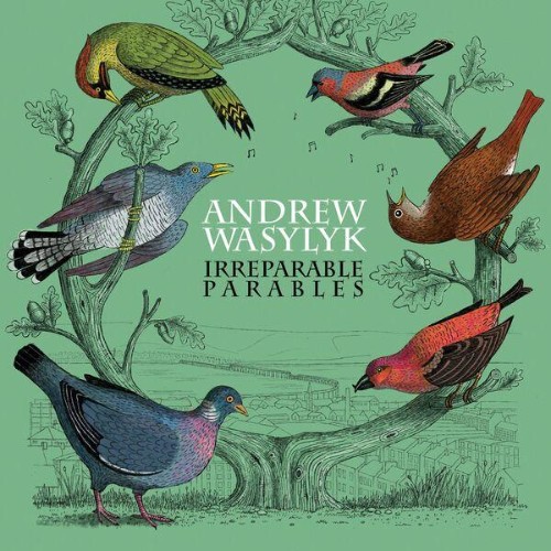 Andrew-Wasylyk-Irreparable-Parables-WEB-2026-ENRi-CH.jpg