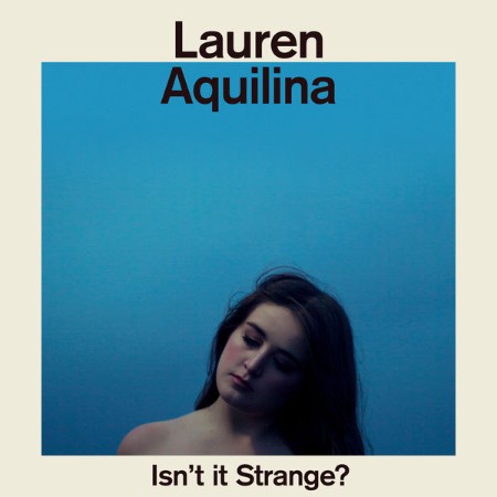 Lauren-Aquilina-Isn-t-It-Strange-2016-Pop-Flac-16-44.jpg